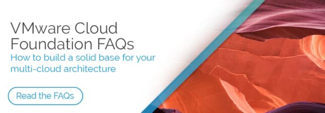 Is NSX-V end of life a good time to move to VMware Cloud Foundation? Find out more about the applications of VMware Cloud Foundation in our FAQs